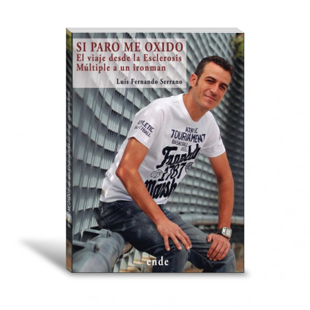 libro SI PARO ME OXIDO EL VIAJE DESDE LA ESCLEROSIS MÚLTIPLE A UN IRONMAN de Luis Fernando Serrano