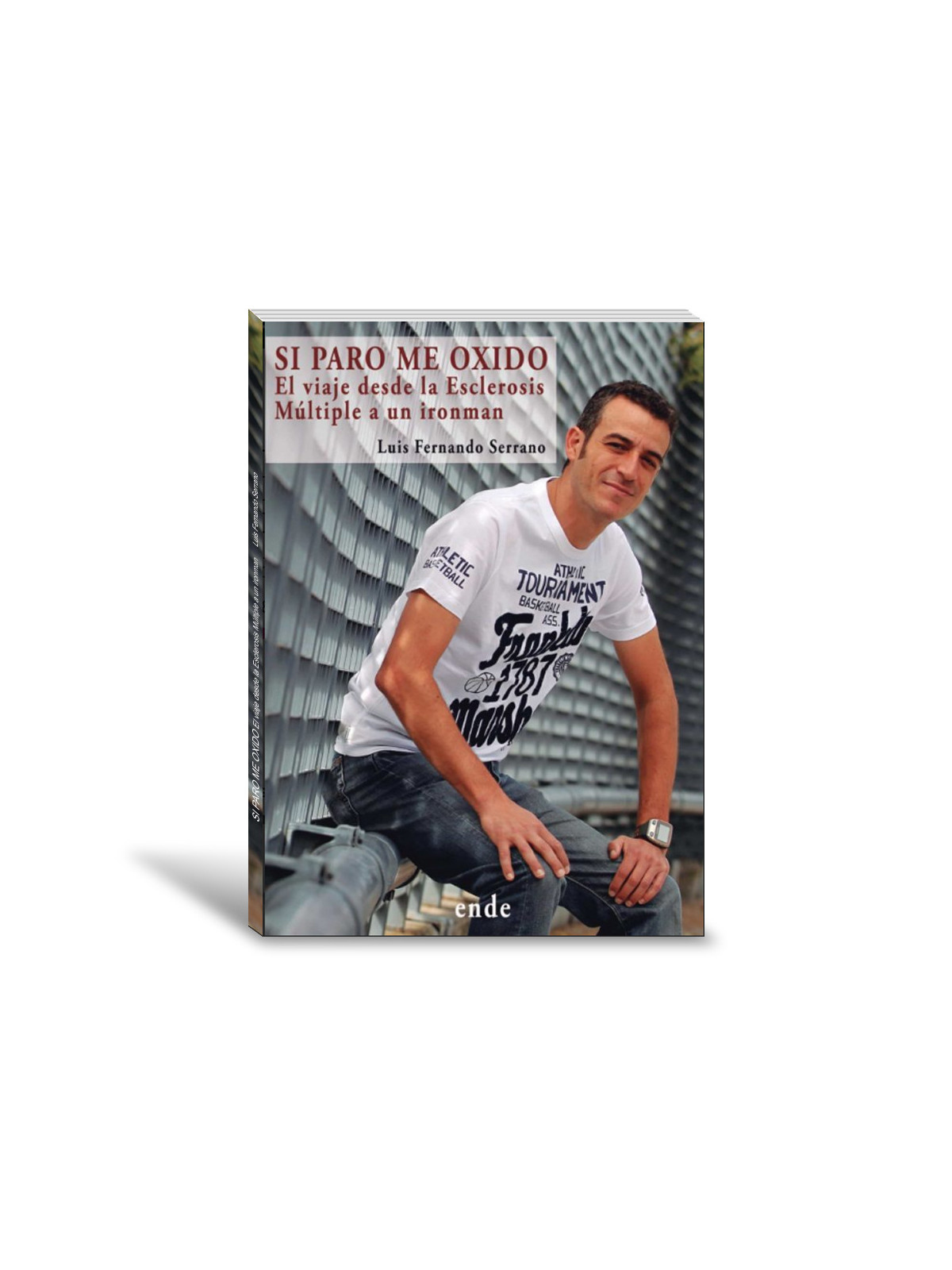libro SI PARO ME OXIDO EL VIAJE DESDE LA ESCLEROSIS MÚLTIPLE A UN IRONMAN de Luis Fernando Serrano
